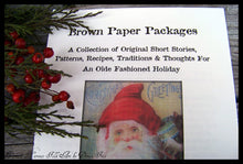 Brown Paper Packages ~A Collection Of Original Short Stories, Patterns, Recipes, Traditions & Thoughts For An Olde Fashioned Holiday~
